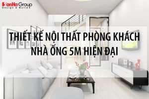Gợi ý thiết kế nội thất phòng khách nhà ống 5m hiện đại sang trọng
